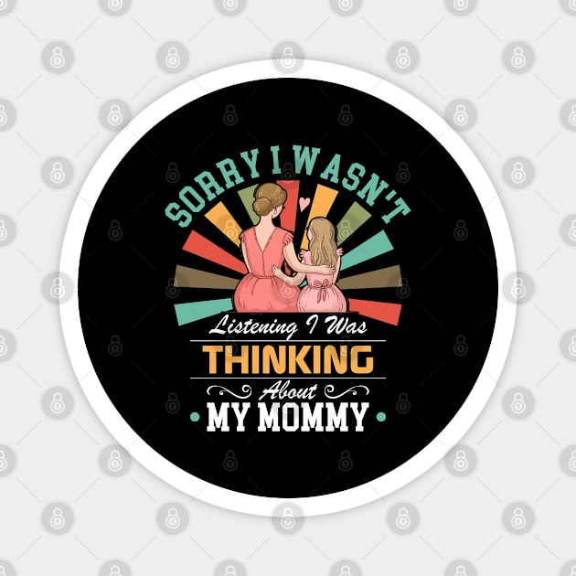 mommy lovers Sorry I Wasn't Listening I Was Thinking About My mommy Magnet by Benzii-shop 